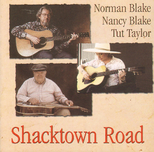 <i>Shacktown Road</i> 2007 studio album by Norman Blake, Nancy Blake, Tut Taylor