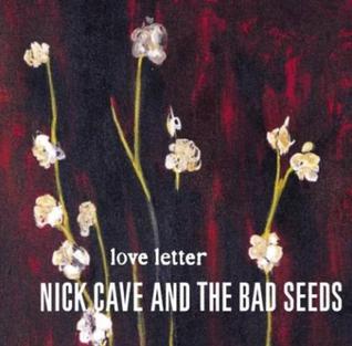 <span class="mw-page-title-main">Love Letter (Nick Cave and the Bad Seeds song)</span> 2002 single by Nick Cave and the Bad Seeds