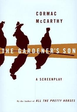 <i>The Gardeners Son</i> (screenplay) 1996 screenplay written by Cormac McCarthy