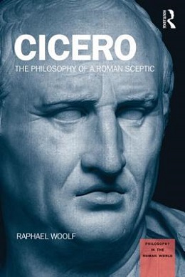 <i>Cicero: The Philosophy of a Roman Sceptic</i> 2015 book by Raphael Woolf