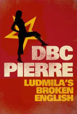 <i>Ludmilas Broken English</i> 2006 novel by DBC Pierre