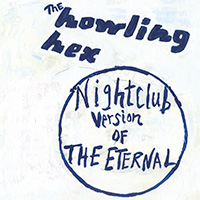 <i>Nightclub Version of the Eternal</i> album by Howling Hex