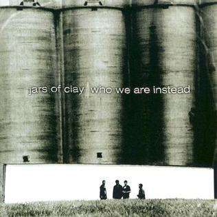 <i>Who We Are Instead</i> 2003 studio album by Jars of Clay