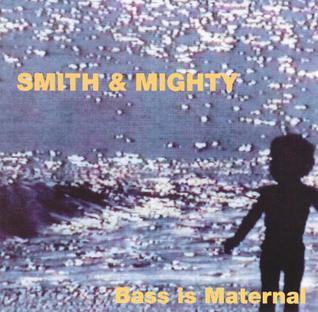 <i>Bass Is Maternal</i> 1995 studio album by Smith & Mighty