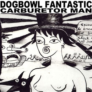 <i>Fantastic Carburetor Man</i> 2001 studio album by Dogbowl