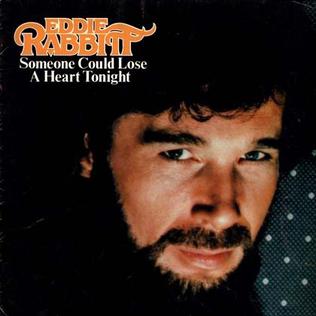 Someone Could Lose a Heart Tonight 1981 single by Eddie Rabbitt