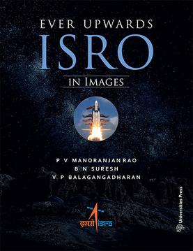 <i>Ever Upwards: ISRO in Images</i> 2019 book by P. V. Manoranjan Rao, B. N. Suresh, and V. P. Balagangadharan