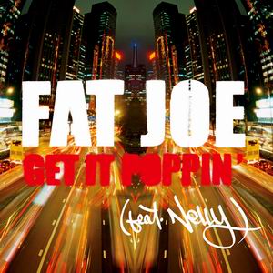 Get It Poppin (Fat Joe song) 2005 single by Fat Joe featuring Nelly