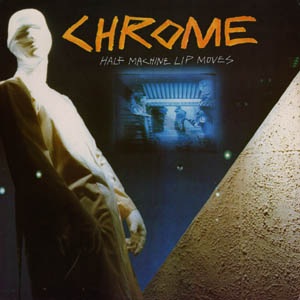 <i>Half Machine Lip Moves</i> 1979 studio album by Chrome