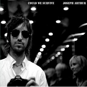 <i>Could We Survive</i> 2008 EP by Joseph Arthur