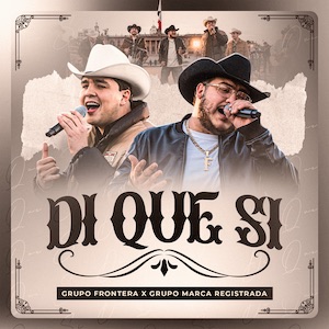 <span class="mw-page-title-main">Di Que Sí (song)</span> 2023 single by Grupo Marca Registrada and Grupo Frontera