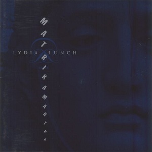 <i>Matrikamantra</i> 1997 studio album and Live album by Lydia Lunch