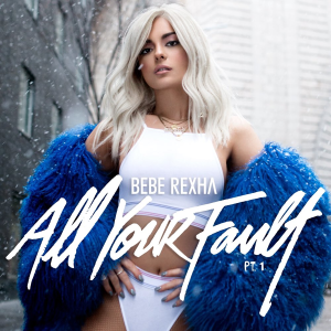 <i>All Your Fault: Pt. 1</i> 2017 EP by Bebe Rexha