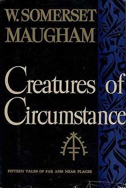 <i>Creatures of Circumstance</i> Short story collection by W Somerset Maugham