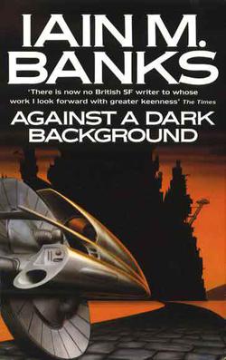 <i>Against a Dark Background</i> 1993 science fiction novel by Iain M. Banks