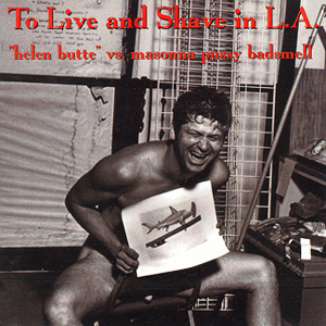 <i>"Helen Butte" vs. Masonna Pussy Badsmell</i> 1996 studio album by To Live and Shave in L.A.