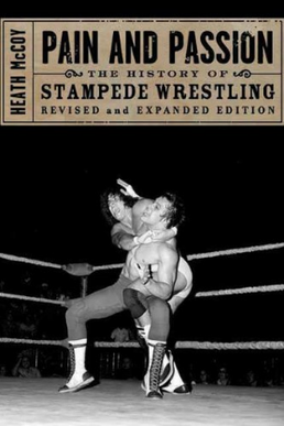 <i>Pain and Passion: The History of Stampede Wrestling</i>