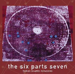 <i>Things Shaped in Passing</i> 2002 studio album by The Six Parts Seven