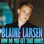 <span class="mw-page-title-main">How Do You Get That Lonely</span> 2004 single by Blaine Larsen