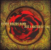 <i>Just a Matter of Time</i> (Randy Rogers Band album) 2006 studio album by Randy Rogers Band