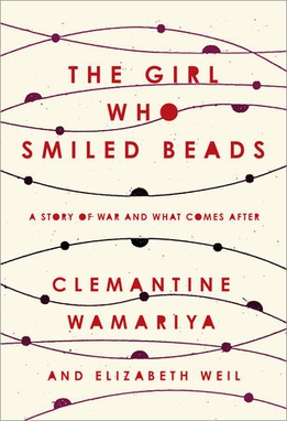 <i>The Girl Who Smiled Beads</i> 2018 memoir by Clemantine Wamariya and Elizabeth Weil