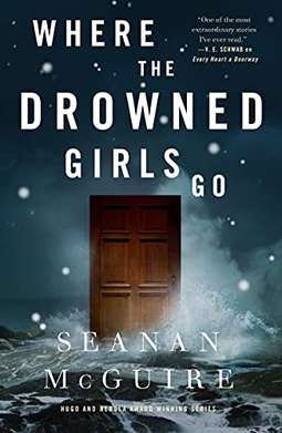 <i>Where the Drowned Girls Go</i> 2022 fantasy novella by Seanan McGuire