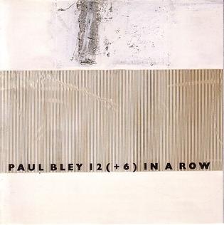 <i>12 (+6) In a Row</i> 1991 studio album by Paul Bley