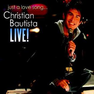 <i>Just a Love Song... Christian Bautista Live!</i> 2007 live album by Christian Bautista