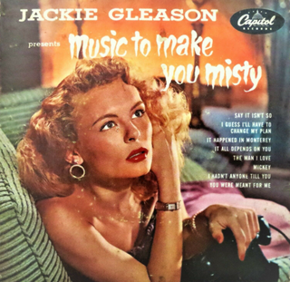 <i>Music to Make You Misty</i> 1953 studio album by Jackie Gleason