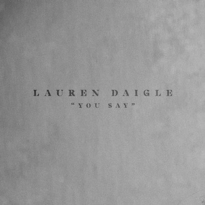 <span class="mw-page-title-main">You Say</span> 2018 single by Lauren Daigle