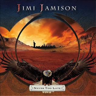 <i>Never Too Late</i> (Jimi Jamison album) 2012 album by Jimi Jamison