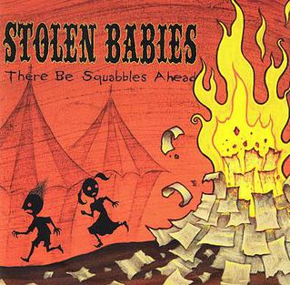 <i>There Be Squabbles Ahead</i> 2006 studio album by Stolen Babies