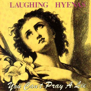 <i>You Cant Pray a Lie</i> 1989 studio album by Laughing Hyenas