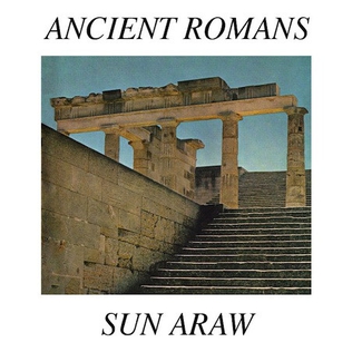 <i>Ancient Romans</i> (album) 2011 studio album by Sun Araw