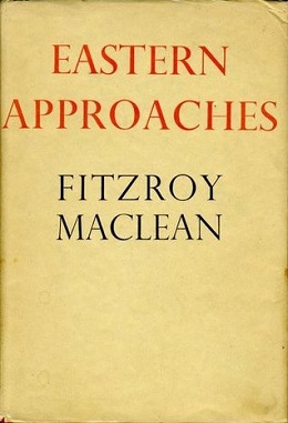 <i>Eastern Approaches</i> Memoir of the early career of Fitzroy Maclean