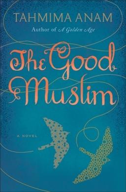 <i>The Good Muslim</i> 2011 novel by Tahmima Anam