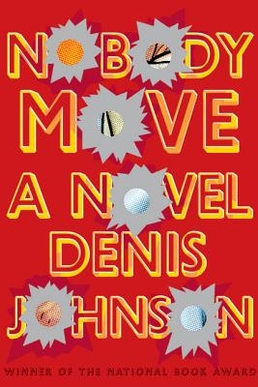 <i>Nobody Move</i> (novel) 2009 novel by Denis Johnson