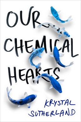 <i>Our Chemical Hearts</i> 2016 young adult novel by Krystal Sutherland