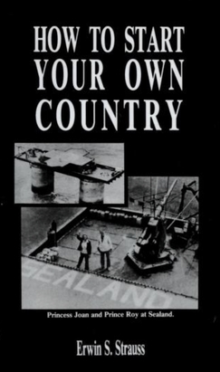 <i>How to Start Your Own Country</i> (book) 1979 book by Erwin S. Strauss