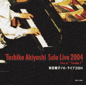 <i>Solo Live 2004 (Live at "Studio F")</i> album by Toshiko Akiyoshi