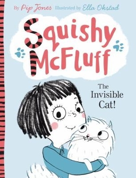 <i>Squishy McFluff: The Invisible Cat!</i> Childrens chapter book by Pip Jones and Ella Okstad