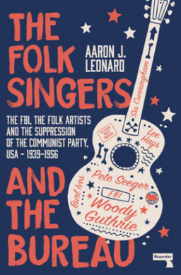 <i>The Folk Singers and the Bureau</i> Book about musicians, CPUSA, and the FBI
