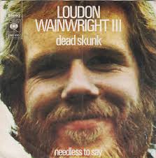 <span class="mw-page-title-main">Dead Skunk</span> 1972 single by Loudon Wainwright III