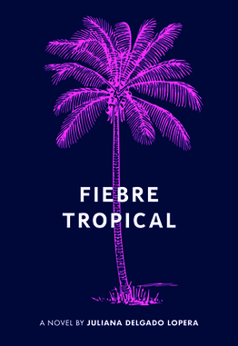 <i>Fiebre Tropical</i> 2020 novel by Juliàn Delgado Lopera