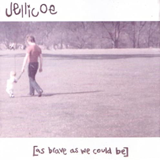 <i>As Brave as We Could Be</i> 2001 studio album by Jellicoe