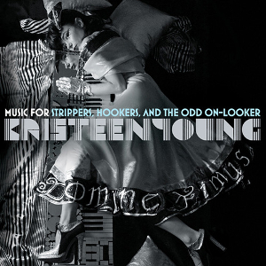 <i>Music for Strippers, Hookers, and the Odd On-Looker</i> 2009 studio album by Kristeen Young
