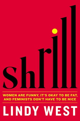<i>Shrill: Notes from a Loud Woman</i> 2016 book by Lindy West