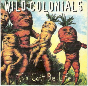 <i>This Cant Be Life</i> 1996 album by Wild Colonials