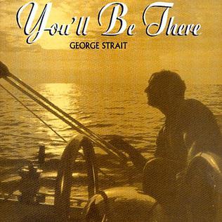 Youll Be There 2005 single by George Strait