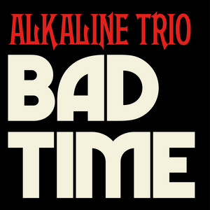 <span class="mw-page-title-main">Bad Time (Alkaline Trio song)</span> 2023 single by Alkaline Trio